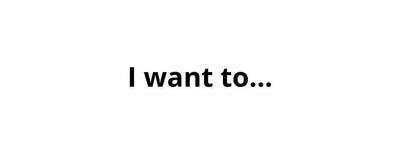 I want to...